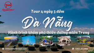 TOUR ĐÀ NẴNG 4 NGÀY 3 ĐÊM – HÀNH TRÌNH KHÁM PHÁ THIÊN ĐƯỜNG MIỀN TRUNG cùng thi hoài nhân travel
