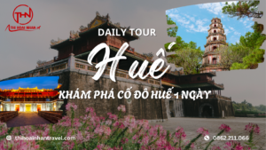 DAILY TOUR HUẾ CITY – KHÁM PHÁ CỐ ĐÔ HUẾ 1 NGÀY CÙNG THI HOÀI NHÂN TRAVEL
