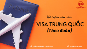 Hỗ trợ tư vấn visa - VISA TRUNG QUỐC theo đoàn cùng Thi Hoài Nhân Travel