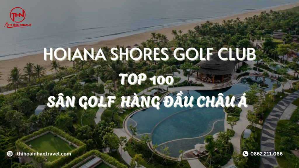 Thi Hoài Nhân Travel – Trải nghiệm golf đẳng cấp tại sân Hoiana Shores ven biển