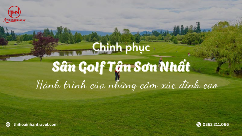 Sân Golf Tân Sơn Nhất - chinh phục sân golf cùng Thi Hoài Nhân Travel.png