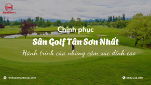 Sân Golf Tân Sơn Nhất - chinh phục sân golf cùng Thi Hoài Nhân Travel.png