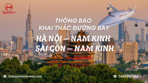 THÔNG BÁO KHAI THÁC ĐƯỜNG BAY HÀ NỘI – NAM KINH và SÀI GÒN – NAM KINH - Thi hoài nhân travel
