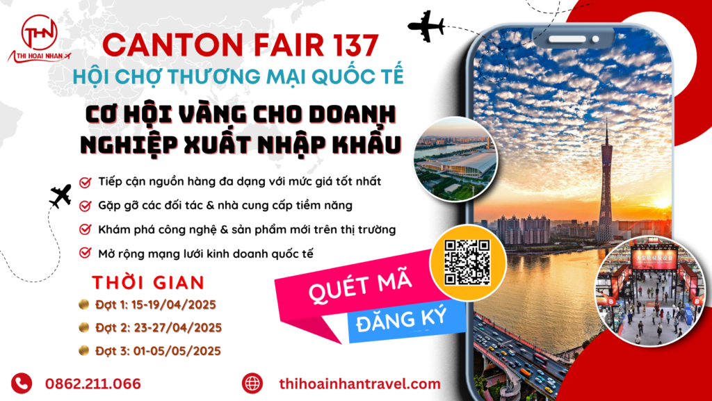Hội chợ Canton Fair 137 – Cơ hội giao thương quốc tế cùng Thi Hoài Nhân Travel