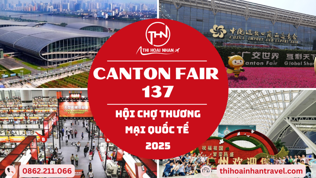 Hội chợ Canton Fair 137 – Cơ hội giao thương quốc tế cùng Thi Hoài Nhân Travel
