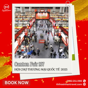 Hội chợ Canton Fair 137 – Cơ hội giao thương quốc tế cùng Thi Hoài Nhân Travel