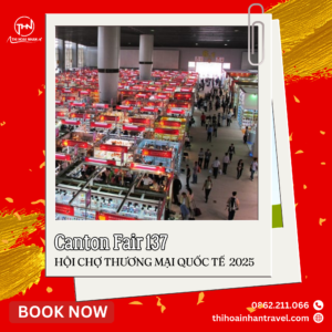Hội chợ Canton Fair 137 – Cơ hội giao thương quốc tế cùng Thi Hoài Nhân Travel
