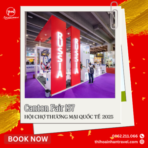Hội chợ Canton Fair 137 – Cơ hội giao thương quốc tế cùng Thi Hoài Nhân Travel