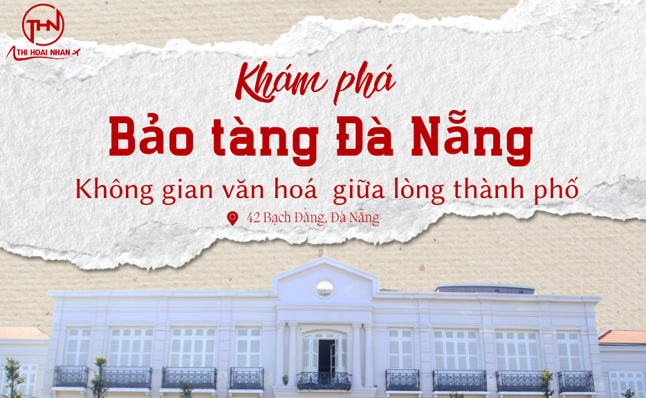 Khám phá bảo tàng Đà Nẵng cùng Thi Hoài Nhân Travel