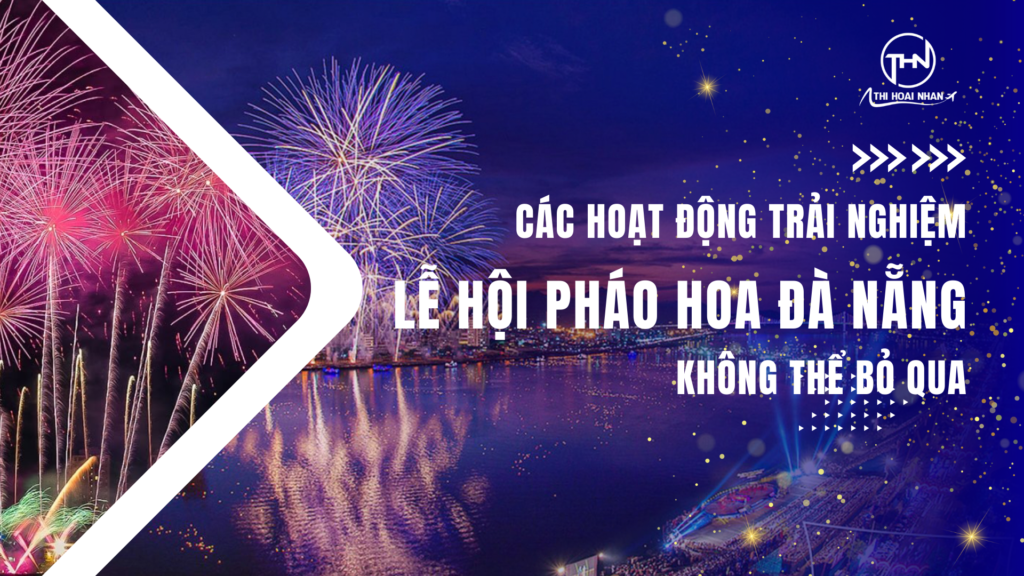 các hoạt động trong mùa lễ hội pháo hoa 2025 - thi hoài nhân travel