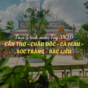 TOUR 5 TỈNH MIỀN TÂY 3 NGÀY 2 ĐÊM