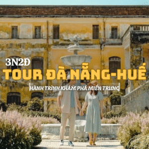TOUR ĐÀ NẴNG - HUẾ 3N2Đ - HÀNH TRÌNH KHÁM PHÁ MIỀN TRUNG