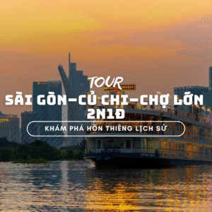 TOUR SÀI GÒN – CỦ CHI – CHỢ LỚN 2N1Đ