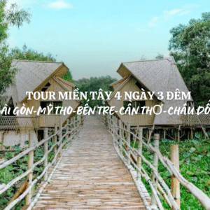 TOUR MIỀN TÂY 4 NGÀY 3 ĐÊM | SÀI GÒN - MỸ THO - BẾN TRE - CẦN THƠ - CHÂU ĐỐC