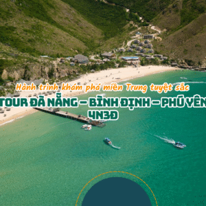 TOUR ĐÀ NẴNG – BÌNH ĐỊNH – PHÚ YÊN 4N3Đ: HÀNH TRÌNH KHÁM PHÁ MIỀN TRUNG TUYỆT SẮC
