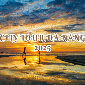 CITY TOUR ĐÀ NẴNG 2025