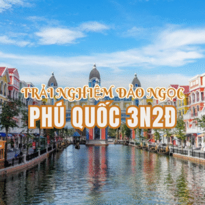 TOUR PHÚ QUỐC 3N2Đ - TRẢI NGHIỆM ĐẢO NGỌC 2025