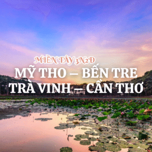 TOUR MIỀN TÂY 3N2Đ MỸ THO – BẾN TRE – TRÀ VINH – CẦN THƠ