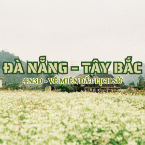 TOUR ĐÀ NẴNG – TÂY BẮC 4N3Đ - VỀ MIỀN ĐẤT LỊCH SỬ