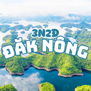 TOUR ĐẮK NÔNG 3N2Đ – THIÊN NHIÊN, NÚI RỪNG, TRẢI NGHIỆM BẢN ĐỊA