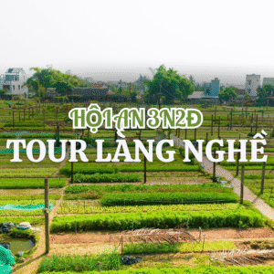 TOUR LÀNG NGHỀ HỘI AN 3N2Đ – TRẢI NGHIỆM VĂN HOÁ VÀ ẨM THỰC PHỐ CỔ