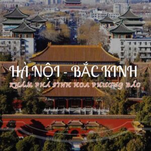 KHÁM PHÁ BẮC KINH 5 NGÀY 4 ĐÊM - TRÁI TIM CỦA TRUNG HOA
